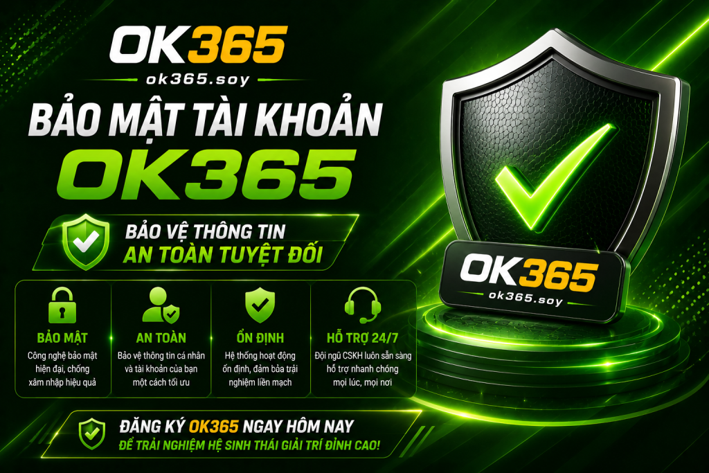 Bảo vệ tài khoản OK365 để đảm bảo trải nghiệm an toàn và ổn định.
