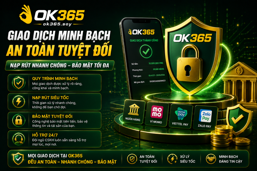 Các giao dịch tại OK365 được thực hiện theo quy trình minh bạch và an toàn.