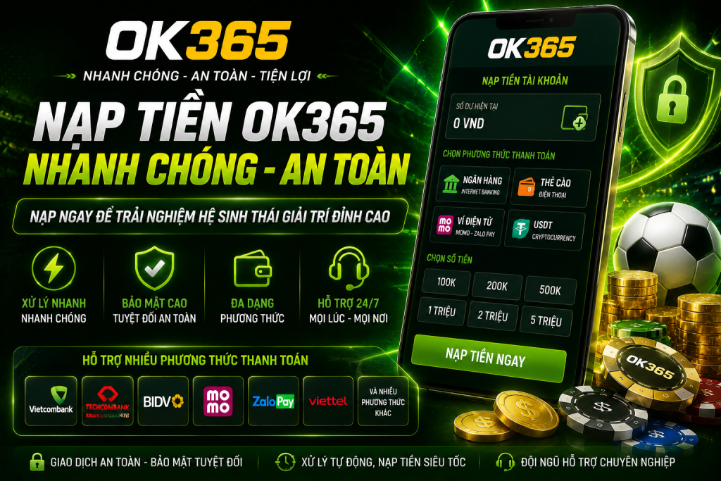 Nạp tiền OK365 nhanh chóng để bắt đầu trải nghiệm các dịch vụ trên hệ thống