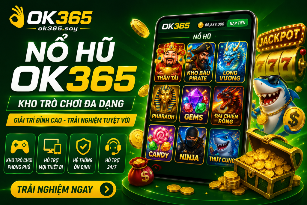Nổ Hũ OK365 sở hữu giao diện hiện đại và nhiều chủ đề hấp dẫn