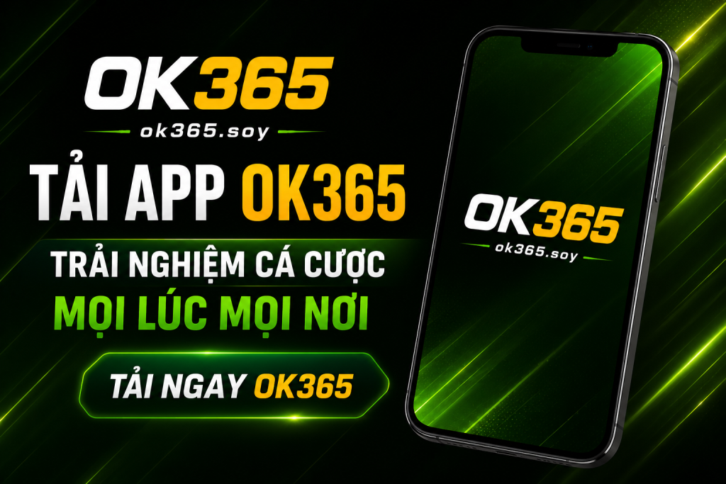 Tải App OK365 để trải nghiệm cá cược nhanh chóng trên điện thoại.