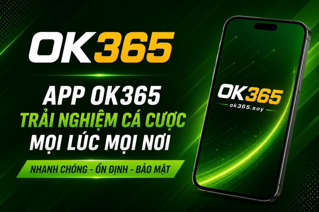Ứng dụng OK365 được tối ưu cho trải nghiệm cá cược trên di động.