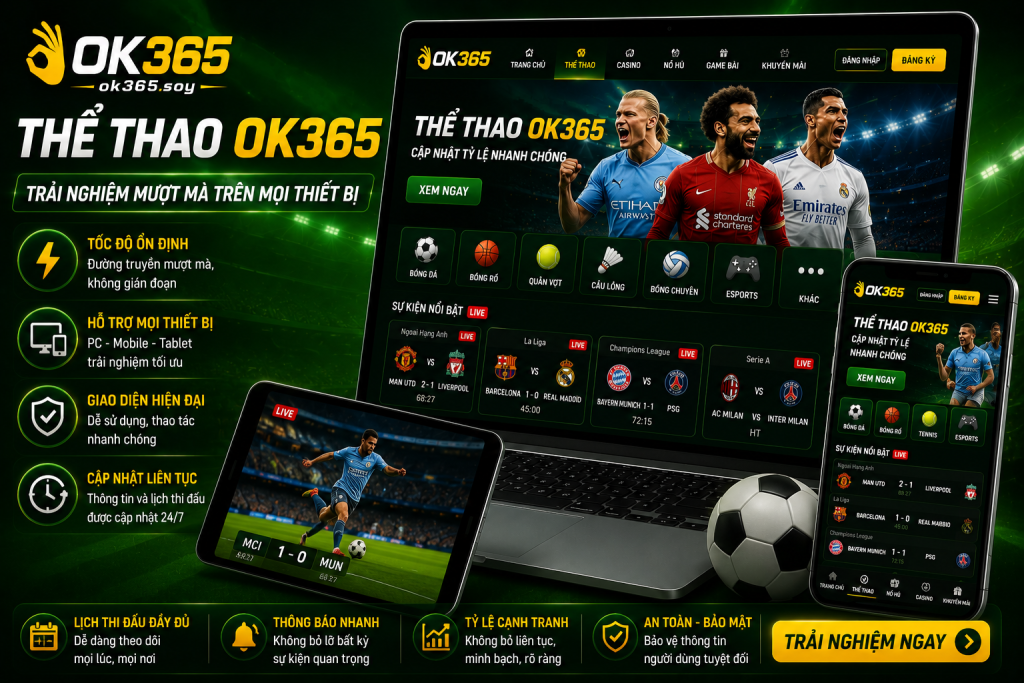 Thể Thao OK365 mang đến trải nghiệm mượt mà trên mọi thiết bị.